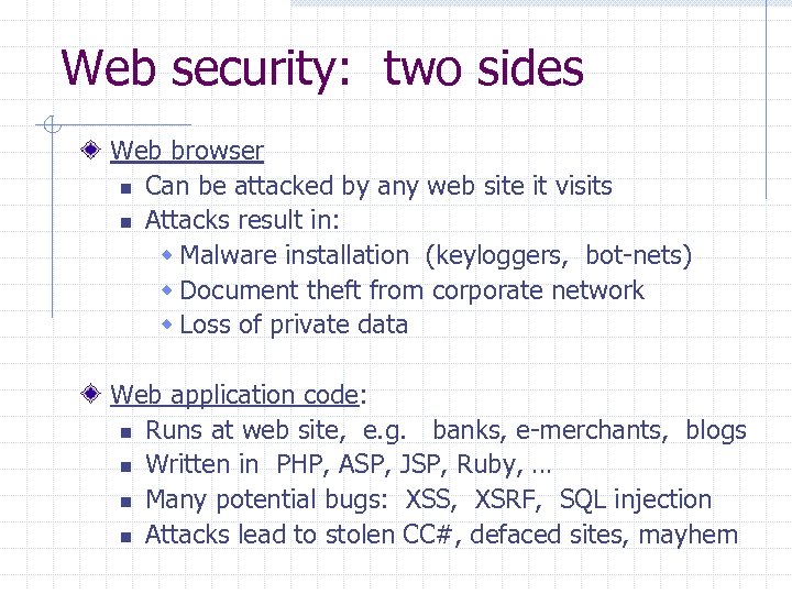 Web security: two sides Web browser n Can be attacked by any web site