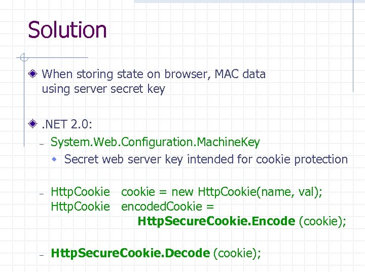 Solution When storing state on browser, MAC data using server secret key. NET 2.