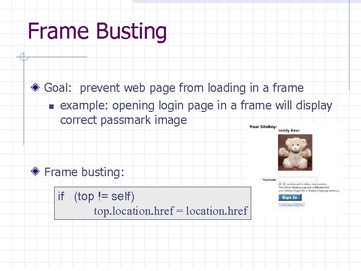 Frame Busting Goal: prevent web page from loading in a frame n example: opening