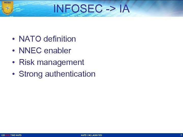 INFOSEC -> IA • • NATO definition NNEC enabler Risk management Strong authentication CONNECTING