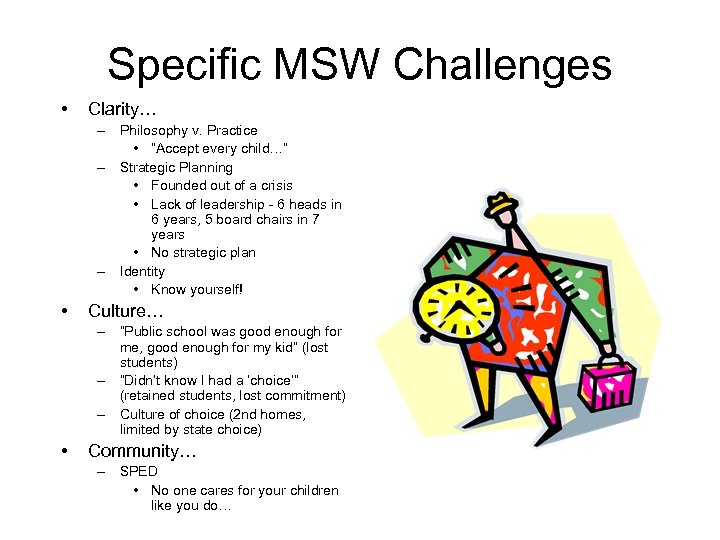 Specific MSW Challenges • Clarity… – Philosophy v. Practice • “Accept every child…” –