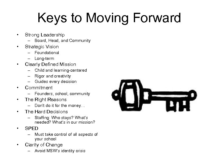 Keys to Moving Forward • Strong Leadership – Board, Head, and Community • Strategic