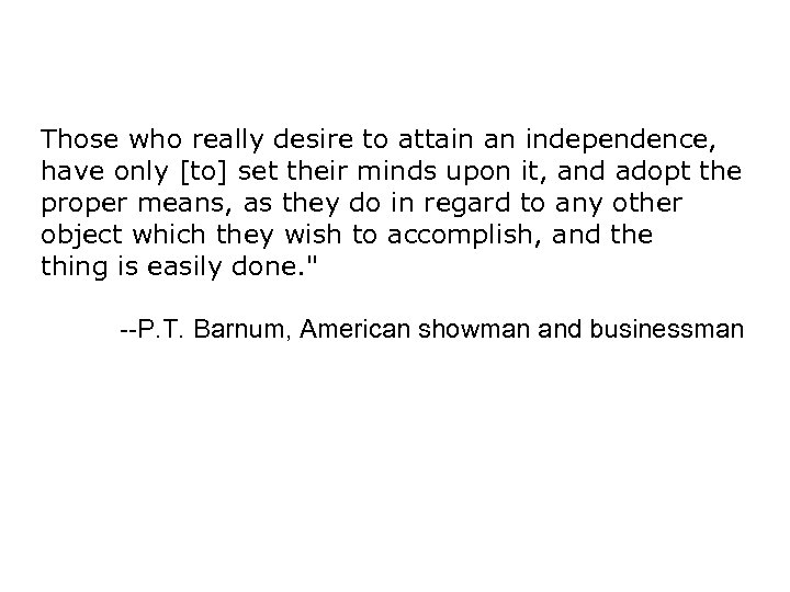 Those who really desire to attain an independence, have only [to] set their minds