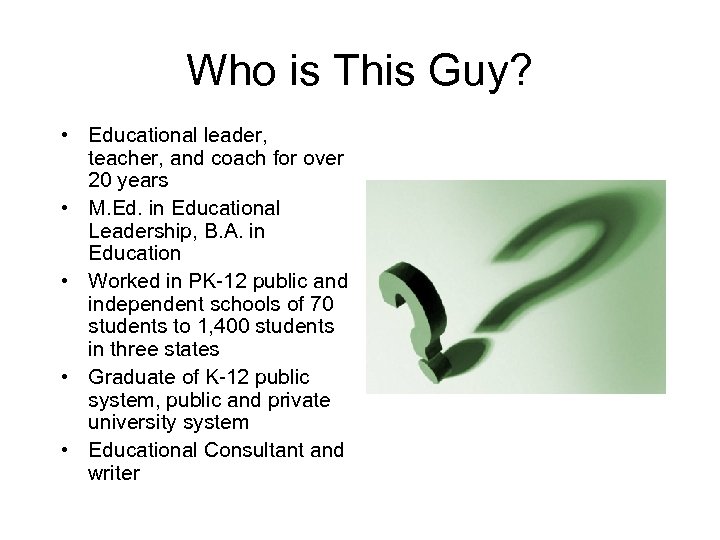 Who is This Guy? • Educational leader, teacher, and coach for over 20 years