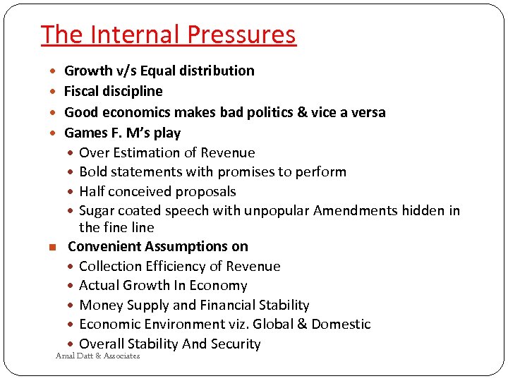The Internal Pressures Growth v/s Equal distribution Fiscal discipline Good economics makes bad politics
