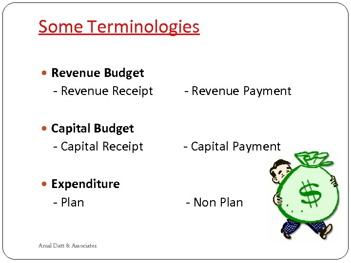 Some Terminologies Revenue Budget - Revenue Receipt - Revenue Payment Capital Budget - Capital