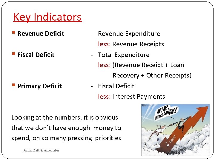 Key Indicators § Revenue Deficit § Fiscal Deficit § Primary Deficit - Revenue Expenditure