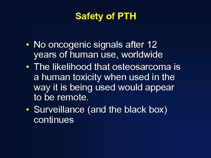 Safety of PTH • No oncogenic signals after 12 years of human use, worldwide