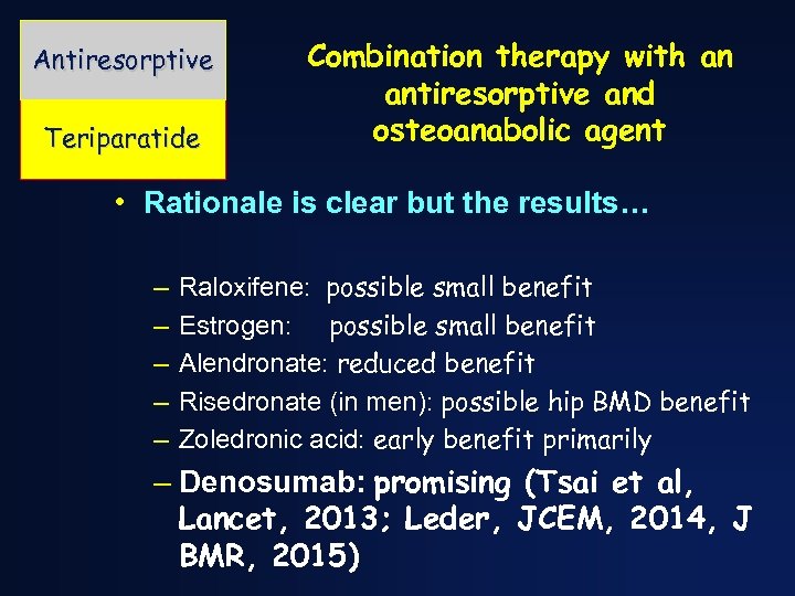 Antiresorptive Teriparatide Combination therapy with an antiresorptive and osteoanabolic agent • Rationale is clear