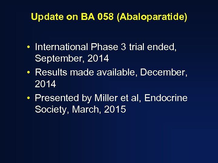 Update on BA 058 (Abaloparatide) • International Phase 3 trial ended, September, 2014 •