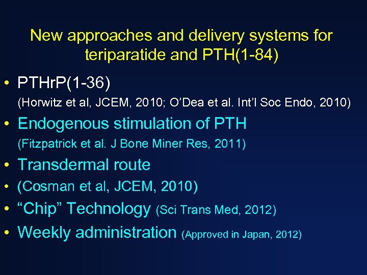 New approaches and delivery systems for teriparatide and PTH(1 -84) • PTHr. P(1 -36)