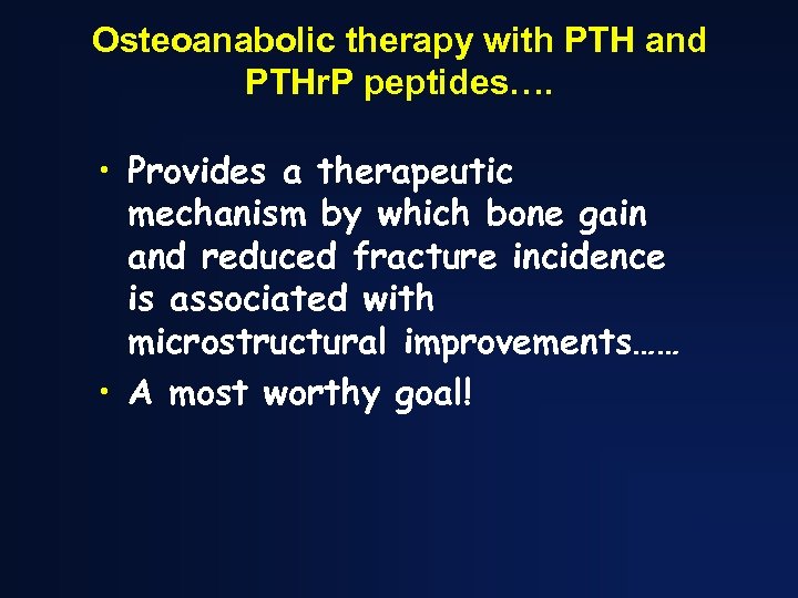 Osteoanabolic therapy with PTH and PTHr. P peptides…. • Provides a therapeutic mechanism by