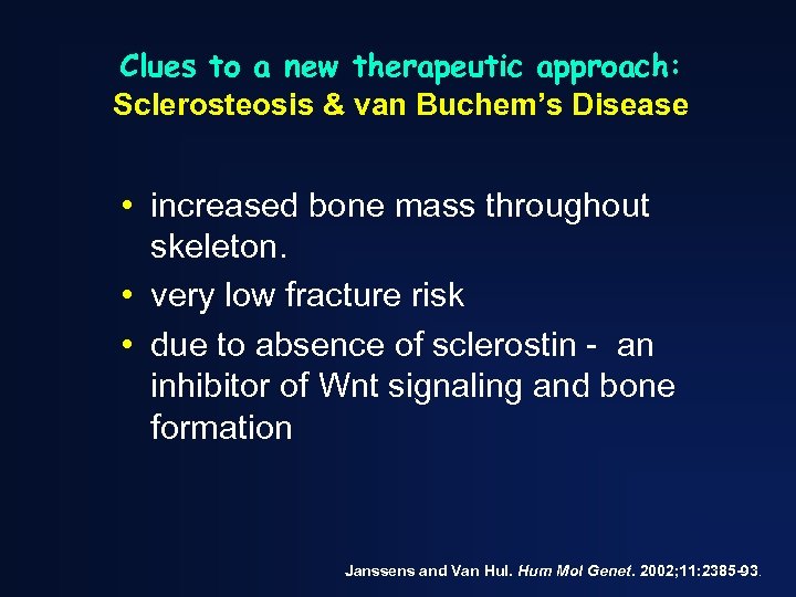 Clues to a new therapeutic approach: Sclerosteosis & van Buchem’s Disease • increased bone