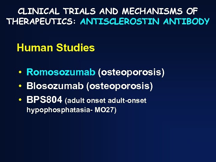 CLINICAL TRIALS AND MECHANISMS OF THERAPEUTICS: ANTISCLEROSTIN ANTIBODY Human Studies • Romosozumab (osteoporosis) •