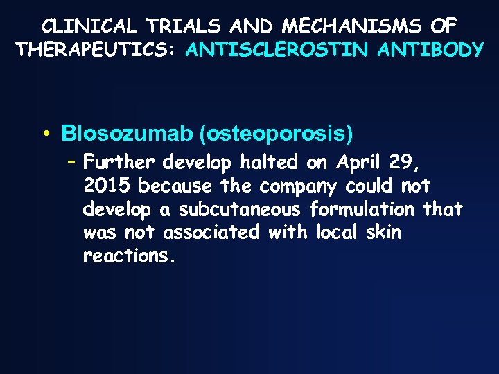 CLINICAL TRIALS AND MECHANISMS OF THERAPEUTICS: ANTISCLEROSTIN ANTIBODY • Blosozumab (osteoporosis) – Further develop