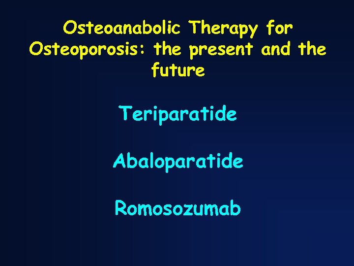 Osteoanabolic Therapy for Osteoporosis: the present and the future Teriparatide Abaloparatide Romosozumab 