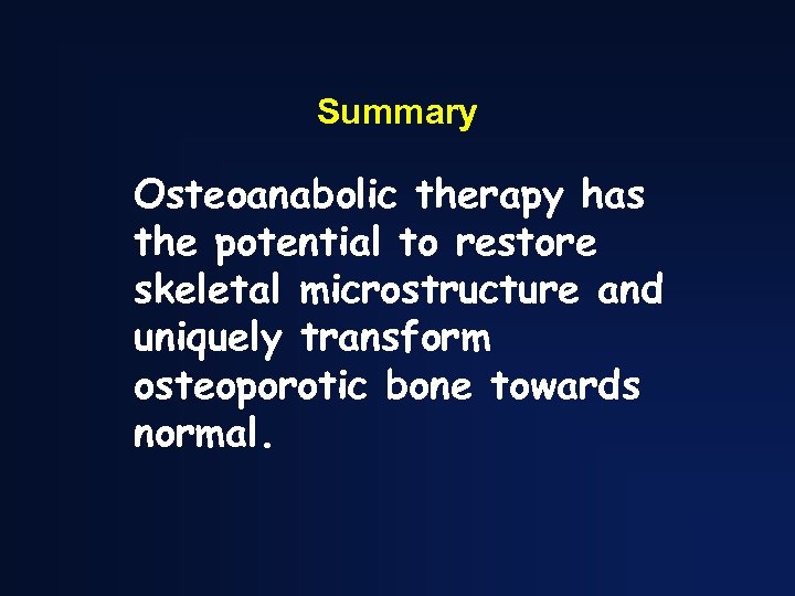 Summary Osteoanabolic therapy has the potential to restore skeletal microstructure and uniquely transform osteoporotic