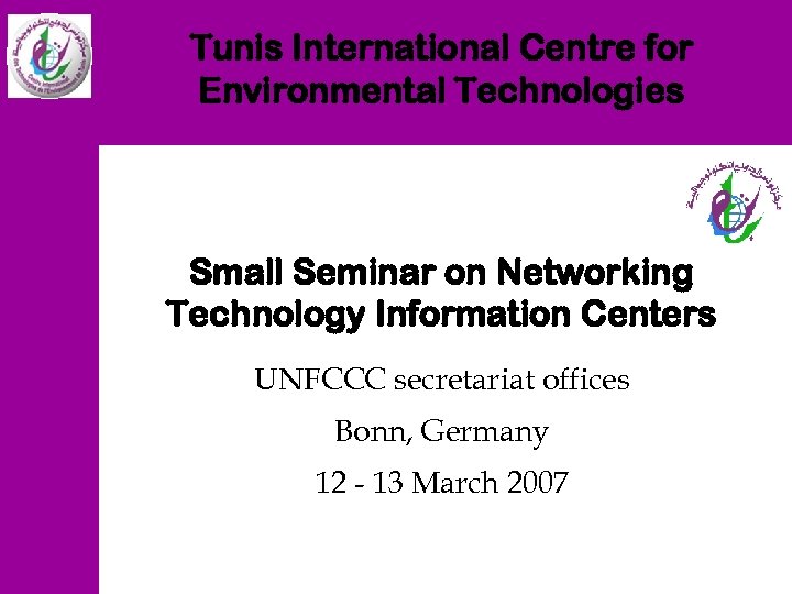 Tunis International Centre for Environmental Technologies Small Seminar on Networking Technology Information Centers UNFCCC