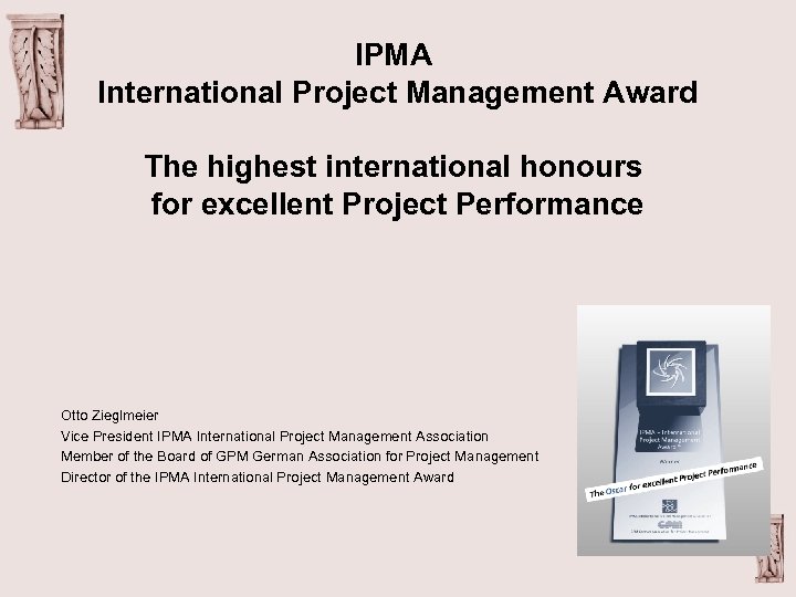 IPMA International Project Management Award The highest international honours for excellent Project Performance Otto
