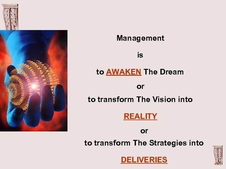 Management is to AWAKEN The Dream or to transform The Vision into REALITY or