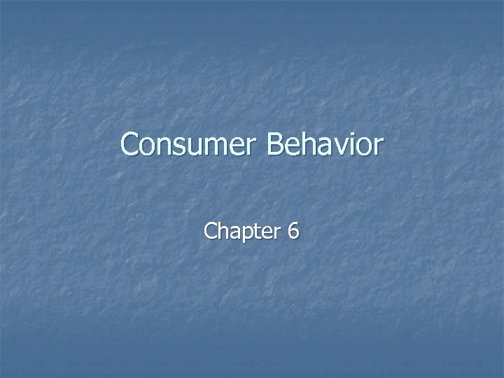 Consumer Behavior Chapter 6 