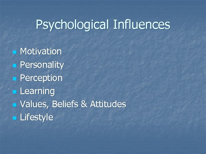 Psychological Influences n n n Motivation Personality Perception Learning Values, Beliefs & Attitudes Lifestyle