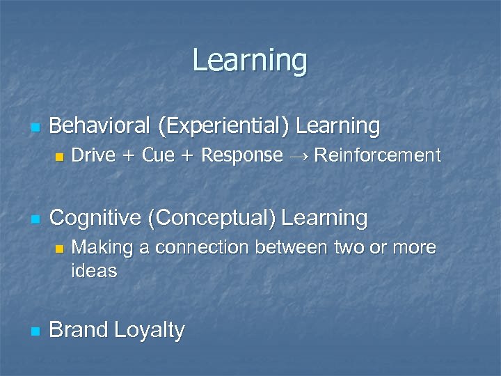 Learning n Behavioral (Experiential) Learning n n Cognitive (Conceptual) Learning n n Drive +