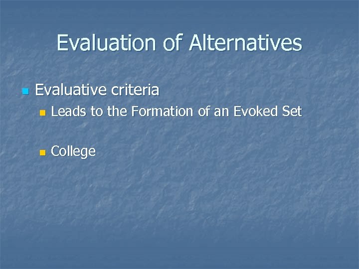 Evaluation of Alternatives n Evaluative criteria n Leads to the Formation of an Evoked