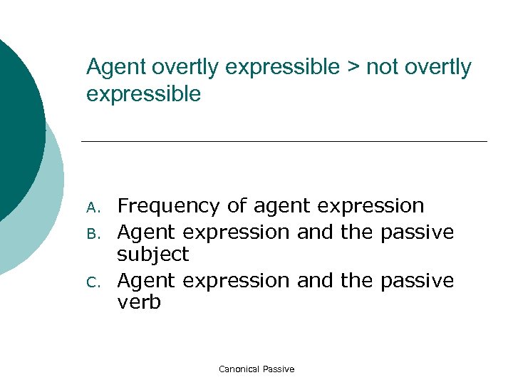 Agent overtly expressible > not overtly expressible A. B. C. Frequency of agent expression