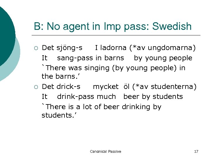 B: No agent in Imp pass: Swedish ¡ ¡ Det sjöng-s I ladorna (*av