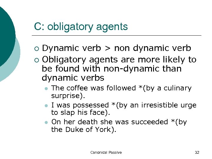 C: obligatory agents Dynamic verb > non dynamic verb ¡ Obligatory agents are more