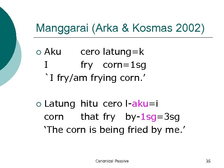 Manggarai (Arka & Kosmas 2002) ¡ ¡ Aku cero latung=k I fry corn=1 sg