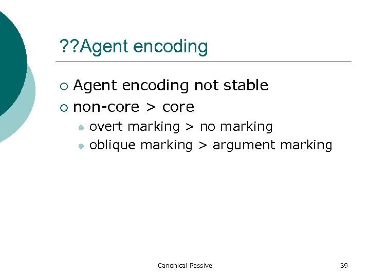 ? ? Agent encoding not stable ¡ non-core > core ¡ l l overt