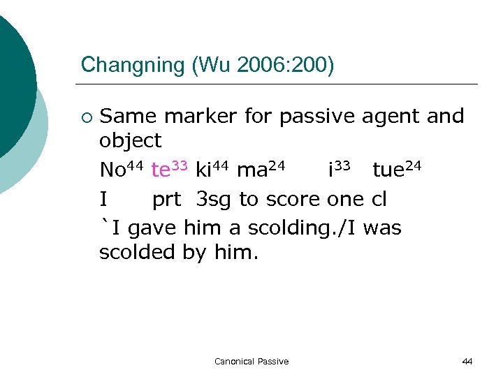 Changning (Wu 2006: 200) ¡ Same marker for passive agent and object No 44