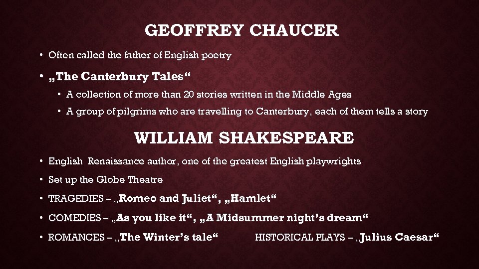 GEOFFREY CHAUCER • Often called the father of English poetry • „The Canterbury Tales“