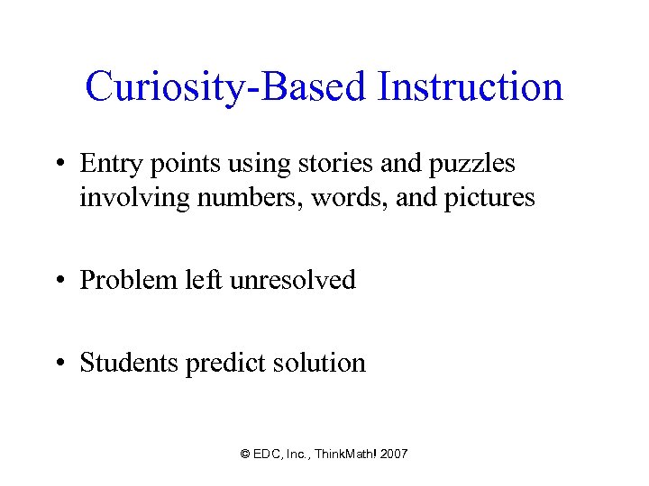 Curiosity-Based Instruction • Entry points using stories and puzzles involving numbers, words, and pictures