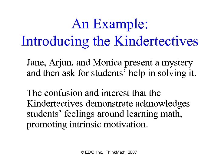 An Example: Introducing the Kindertectives Jane, Arjun, and Monica present a mystery and then