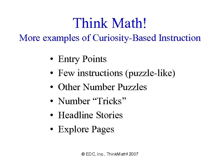 Think Math! More examples of Curiosity-Based Instruction • • • Entry Points Few instructions