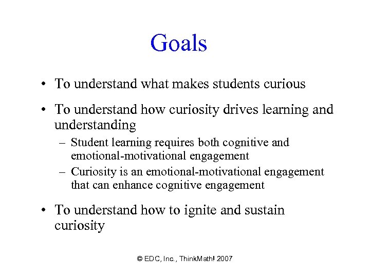 Goals • To understand what makes students curious • To understand how curiosity drives