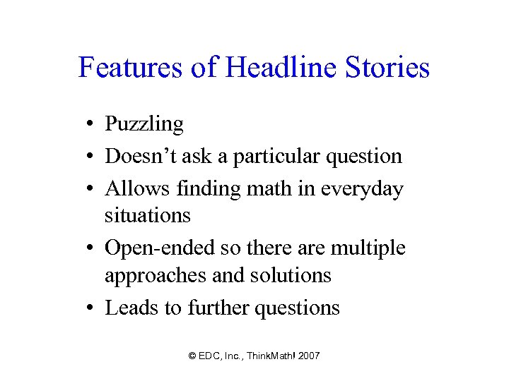 Features of Headline Stories • Puzzling • Doesn’t ask a particular question • Allows