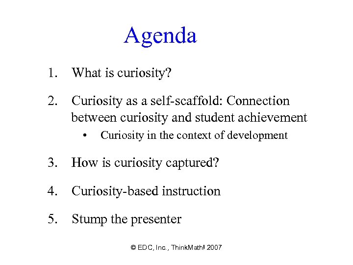 Agenda 1. What is curiosity? 2. Curiosity as a self-scaffold: Connection between curiosity and