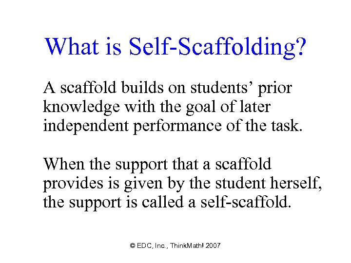 What is Self-Scaffolding? A scaffold builds on students’ prior knowledge with the goal of