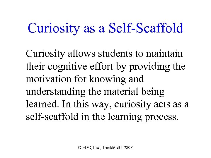 Curiosity as a Self-Scaffold Curiosity allows students to maintain their cognitive effort by providing