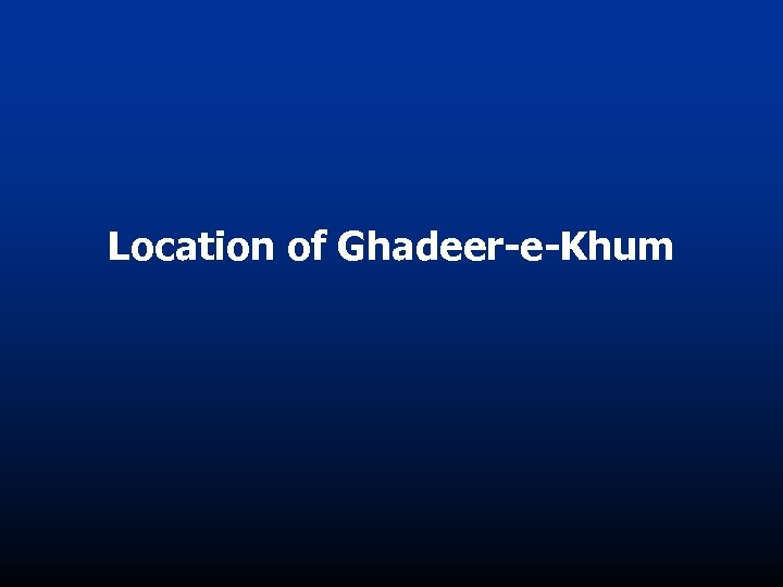 Location of Ghadeer-e-Khum 