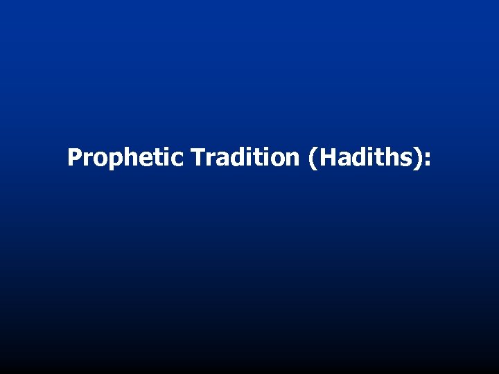 Prophetic Tradition (Hadiths): 