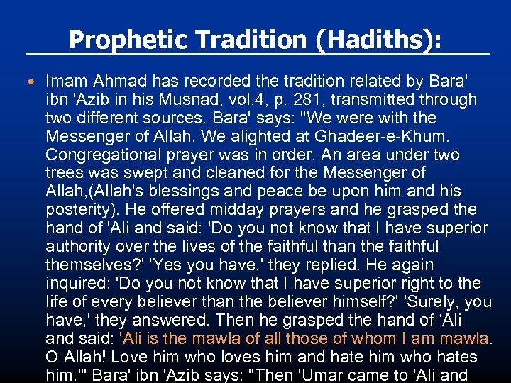 Prophetic Tradition (Hadiths): ® Imam Ahmad has recorded the tradition related by Bara' ibn