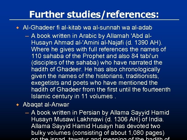 Further studies/references: ® ® Al-Ghadeer fi al-kitab wa al-sunnah wa al-adab – A book