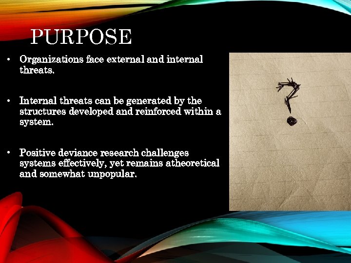 PURPOSE • Organizations face external and internal threats. • Internal threats can be generated