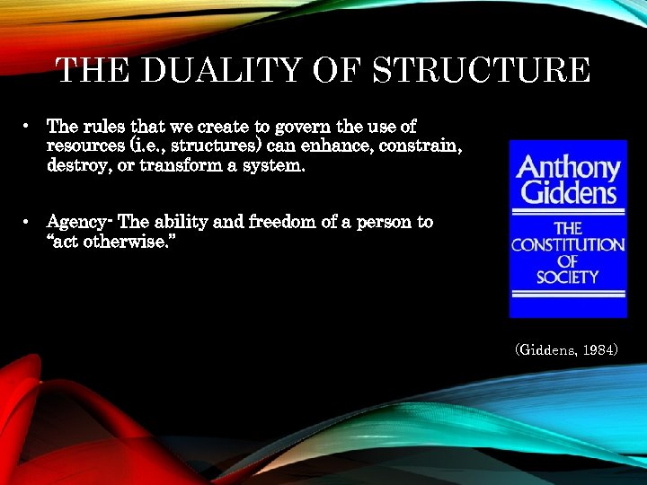 THE DUALITY OF STRUCTURE • The rules that we create to govern the use