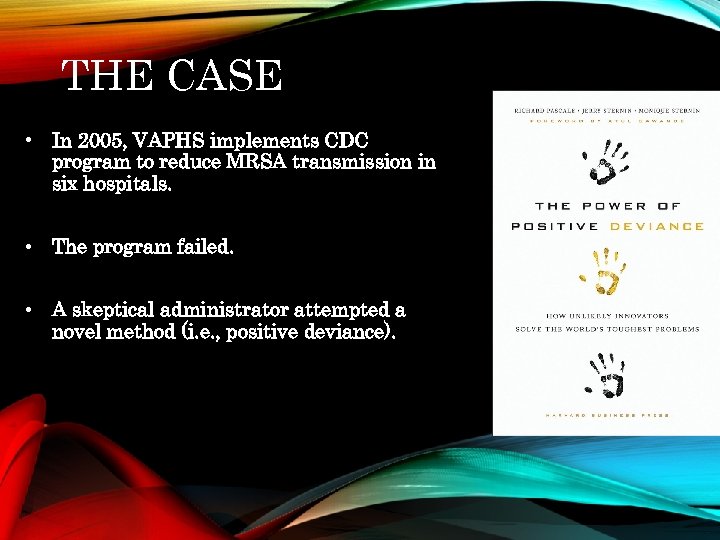 THE CASE • In 2005, VAPHS implements CDC program to reduce MRSA transmission in